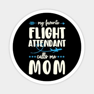 My Favorite Flight Attendant Calls Me Mom Magnet